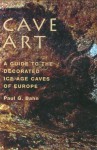 Cave Art: A Guide to the Decorated Ice Age Caves of Europe - Paul G. Bahn