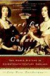 Court Lady and Country Wife: Two Noble Sisters in Seventeenth-Century England - Lita-Rose Betcherman