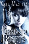 Dead to Rights - Cate Masters