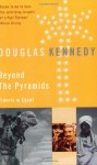 Beyond the Pyramids: Travels in Egypt - Douglas Kennedy