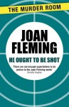 He Ought to be Shot - Joan Fleming