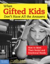 When Gifted Kids Don't Have All the Answers: How to Meet Their Social and Emotional Needs - Jim Delisle, Judy Galbraith