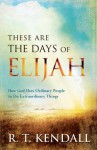 These Are the Days of Elijah: How God Uses Ordinary People to Do Extraordinary Things - R.T. Kendall, John Jackson