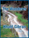 The Wanderer - Kahlil Gibran