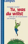 Tu, was du willst : Ethik für die Erwachsenen von morgen - Fernando Savater