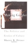 Making Gender: The Politics and Erotics of Culture - Sherry B. Ortner