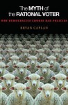 The Myth of the Rational Voter: Why Democracies Choose Bad Policies (New Edition) - Bryan Caplan