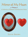 Mirror of My Heart: A Collection of Romantic and Bittersweet Poems - David Brown