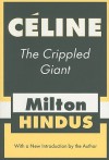 The Crippled Giant: A Literary Relationship With Louis-Ferdinand Céline - Milton Hindus, Louis-Ferdinand Céline