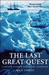 The Last Great Quest: Captain Scott's Antarctic Sacrifice - Max Jones