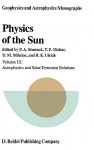 Physics of the Sun: Volume III: Astrophysics and Solar-Terrestrial Relations - Peter A. Sturrock