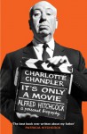 It's Only a Movie: Alfred Hitchcock: A Personal Biography - Charlotte Chandler