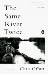 The Same River Twice: A Memoir - Chris Offutt