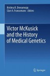 Victor McKusick and the History of Medical Genetics - Krishna R. Dronamraju, Clair A. Francomano