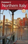 Frommer's Northern Italy: Including Venice, Milan & the Lakes - John Moretti