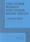 The Other Woman and Other Short Pieces - Acting Edition - David Ives