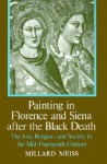 Painting in Florence and Siena after the Black Death: The Arts, Religion and Society in the Mid-Fourteenth Century - Millard Meiss