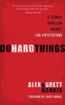 Do Hard Things Do Hard Things - Brett Harris, Alex Harris