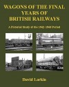 Wagons Of The Final Years Of British Railways: A Pictorial Study Of The 1962 1968 Period - David Larkin