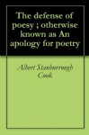 The defense of poesy ; otherwise known as An apology for poetry - Albert Stanburrough Cook, Philip Sidney