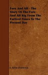 Fore and Aft - The Story of the Fore and Aft Rig from the Earliest Times to the Present Day - E. Keble Chatterton