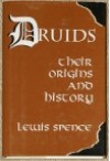 Druids: Their Origins and History - Lewis Spence