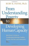 From Understanding Poverty to Develping Human Capacity - Ruby K. Payne, Dan Shenk