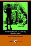 Two Little Knights of Kentucky (Illustrated Edition) (Dodo Press) - Annie Fellows Johnston