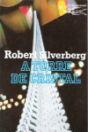 A Torre de Cristal - Robert Silverberg, Raul de Sousa Machado