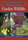 A Naturalist's Guide to Garden Wildlife - Marianne Taylor, Paul Sterry