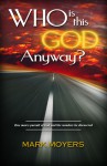 Who Is This God Anyway?: One Man's Pursuit of God and the Wonders He Discovered - Mark Moyers