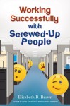 Working Successfully with Screwed-Up People - Elizabeth B. Brown