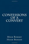 Confessions of a Convert - Robert Hugh Benson, Paul A. Böer Sr.