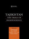 Tajikistan: The Trials of Independence (Central Asia Research Forum) - Shirin Akiner, Mohammad-Reza Djalili, Frederic Grare