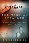 The Magical Stranger: A Son's Journey into His Father's Life - Stephen Rodrick