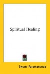 Spiritual Healing - Swāmi Paramānande