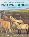 The Care and Management of Native Ponies - Jenny Morgan