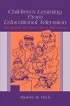 Children's Learning from Educational Television - Shalom M. Fisch