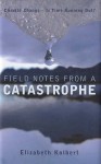 Field Notes From A Catastrophe - Elizabeth Kolbert