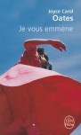 Je vous emmène - Joyce Carol Oates, Claude Seban