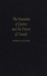 Secession of Quebec and the Future of Canada - Robert A. Young