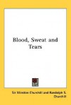 Blood, Sweat and Tears - Winston Churchill, Randolph S. Churchill