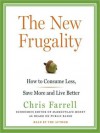 The New Frugality: How to Consume Less, Save More, and Live Better (MP3 Book) - Chris Farrell