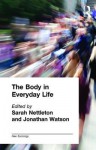 The Body in Everyday Life - S. Nettleton, Jonathan Watson