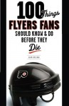 100 Things Flyers Fans Should Know & Do Before They Die (100 Things...Fans Should Know) - Adam Kimelman