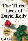 The Three Lives of David Kelly - C.M. Curtis