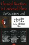 Chemical Reaction in Condensed Phase: The Quantitative Level - Gennadii Efremovich Zaikov, V.G. Zaikov, A.K. Mikitaev