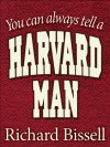 You Can Always Tell A Harvard Man - Richard Pike Bissell