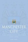 Manchester City: The Complete Record, 1880-2006 - Gary James