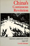 China's Continuous Revolution: The Post-Liberation Epoch, 1949-1981 - Lowell Dittmer